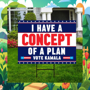 I Have A Concept Of A Plan Vote Kamala Yard Signs