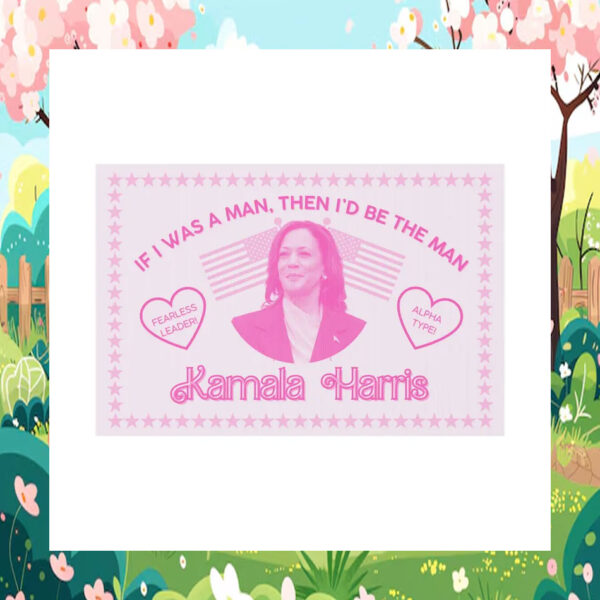 IF I Was A Man, Then I'd Be The Man Fearless Leader! Alpha Type! Kamala Harris Yard Sign