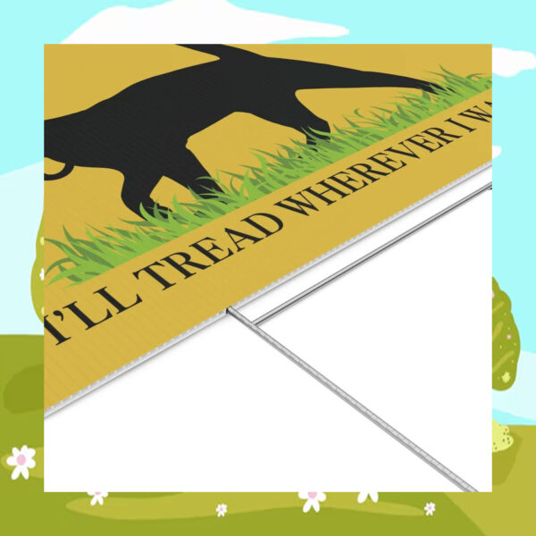 I'll Tread Wherever I Want For Kamala Harris 2024 Election Yard Sign