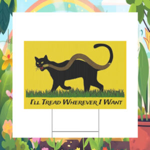 I'll Tread Wherever I Want For Kamala Harris 2024 President Yard Sign