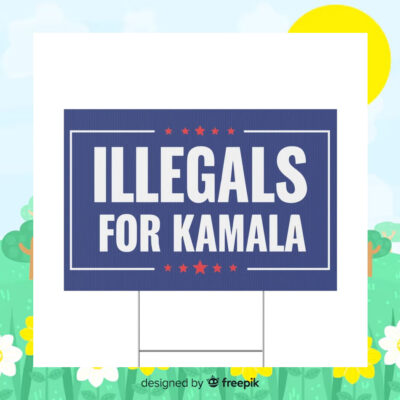 Illegals For Kamala Harris Yard Sign