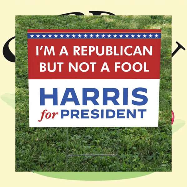 I'm A Republican But Not A Fool Harris For President Yard Sign