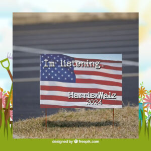 Im Listening... Harris Walz 2024 Yard Sign