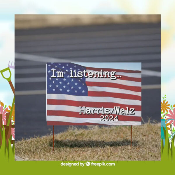 Im Listening... Harris Walz 2024 Yard Sign