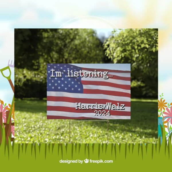 Im Listening... Harris Walz 2024 Yard Sign