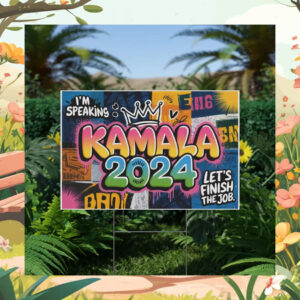 I'm Speaking Kamala 2024 Let's Finish The Job Yard Sign