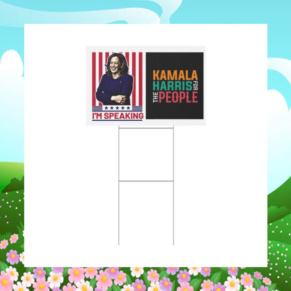 I'm Speaking Kamala Harris For The People Yard Sign