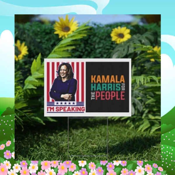 I'm Speaking Kamala Harris For The People Yard Sign