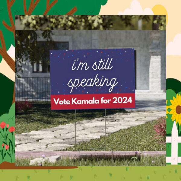 I'm Still Speaking Vote Kamala For 2024 Election Yard Signs
