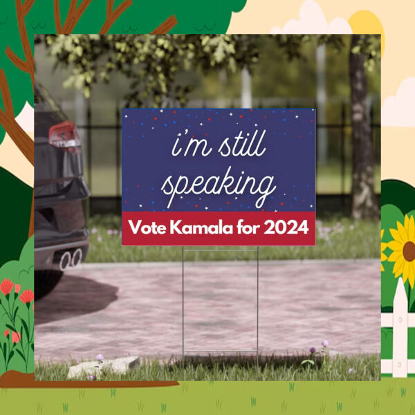 I'm Still Speaking Vote Kamala For 2024 Election Yard Signs