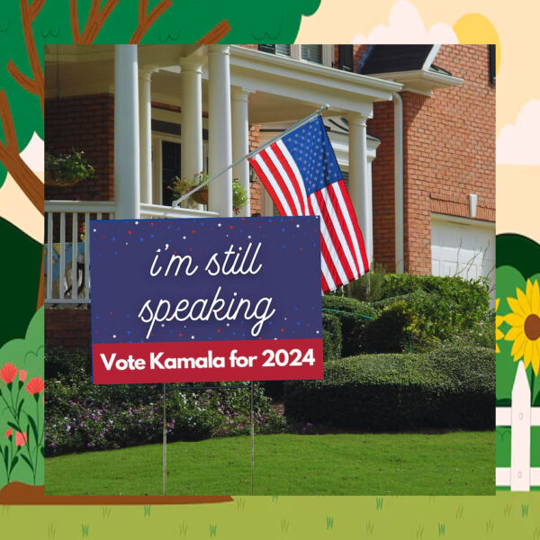 I'm Still Speaking Vote Kamala For 2024 Election Yard Signs
