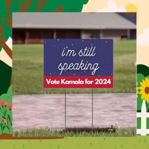 I'm Still Speaking Vote Kamala For 2024 Election Yard Signs