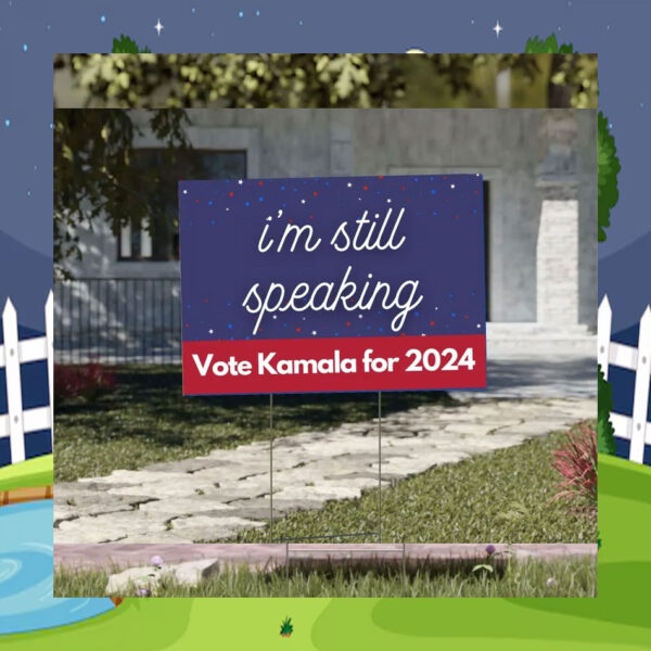 I'm Still Speaking Vote Kamala For 2024 Yard Sign