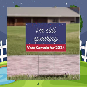 I'm Still Speaking Vote Kamala For 2024 Yard Sign