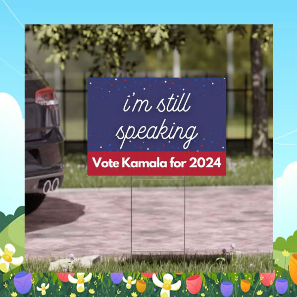 I'm Still Speaking Vote Kamala For 2024 Yard Signs