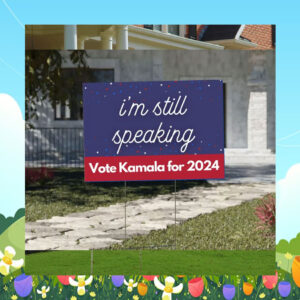 I'm Still Speaking Vote Kamala For 2024 Yard Signs