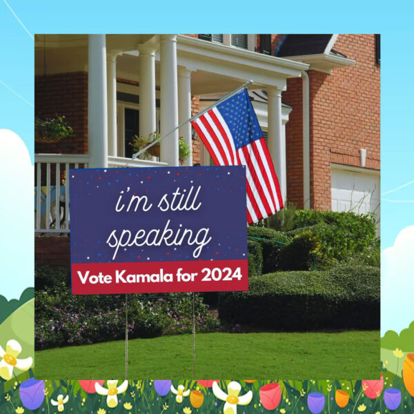 I'm Still Speaking Vote Kamala For 2024 Yard Signs