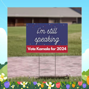 I'm Still Speaking Vote Kamala For 2024 Yard Signs