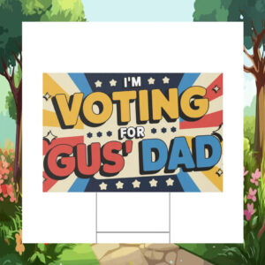 I'm Voting For Gus' Dad Harris Walz Plastic Yard Signs
