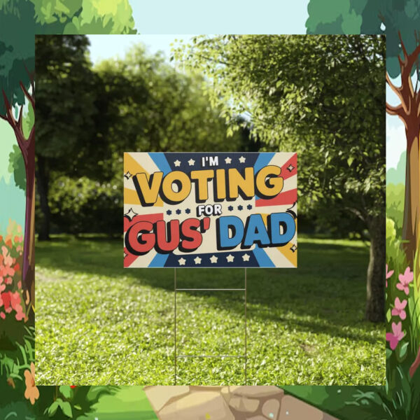 I'm Voting For Gus' Dad Harris Walz Plastic Yard Signs