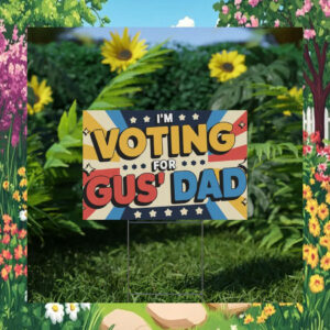 I'm Voting For Gus' Dad for Kamala Yard Sign