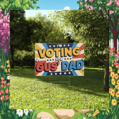 I'm Voting For Gus' Dad for Kamala Yard Sign