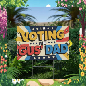 I'm Voting For Gus' Dad for Kamala Yard Sign