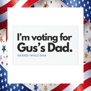 I'm Voting For Gus's Dad Harris Walz 2024 Car Magnet