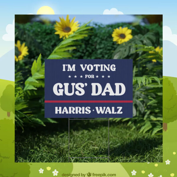 I'm Voting Gus' Dad Harris Walz Yard Sign