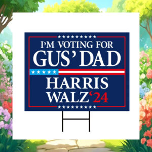 I'm Voting for Gus' Dad Harris Walz 24 Election Yard Sign