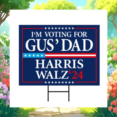 I'm Voting for Gus' Dad Harris Walz 24 Election Yard Sign