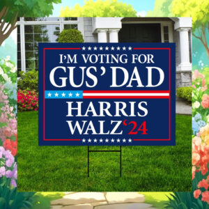 I'm Voting for Gus' Dad Harris Walz 24 Election Yard Sign