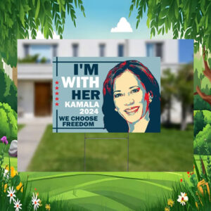 I'm With Her Kamala 2024 We Choose Freedom Yard Sign