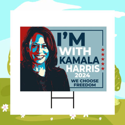 I'm With Kamala Harris We Choose Freedom 2024 Yard Sign