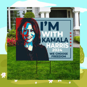 I'm With Kamala Harris We Choose Freedom 2024 Yard Sign