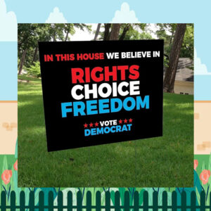 In This House We Believe In Rights Choice Freedom Vote Kamala Democrat Yard Sign