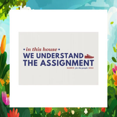 In This House We Understand The Assignment Harris For The People 2024 Yard Sign