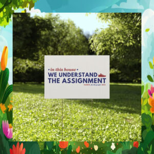 In This House We Understand The Assignment Harris For The People 2024 Yard Sign