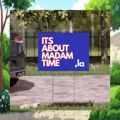 Its About Madam Time Comma La Harris Yard Sign