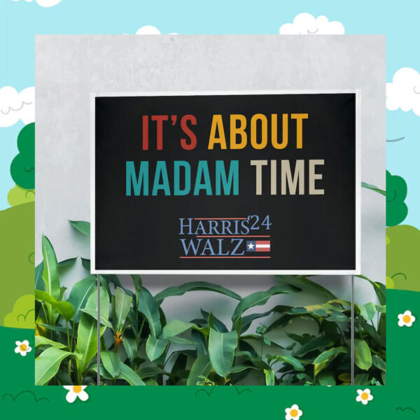 It's About Madam Time Harris Walz 2024 Yard Sign
