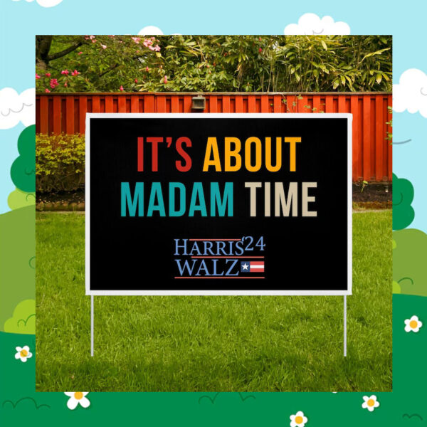 It's About Madam Time Harris Walz 2024 Yard Sign