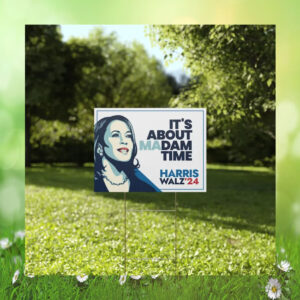 It's About Madam Time Harris Walz Yard Sign