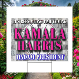 It's Been A Long Time Coming Kamala Harris Madam President Yard Sign
