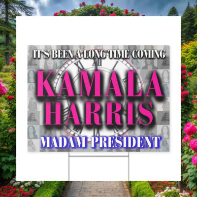 It's Been A Long Time Coming Kamala Harris Madam President Yard Sign