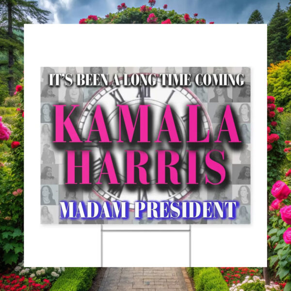 It's Been A Long Time Coming Kamala Harris Madam President Yard Sign