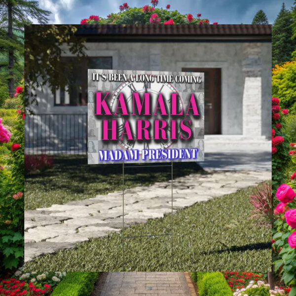It's Been A Long Time Coming Kamala Harris Madam President Yard Sign