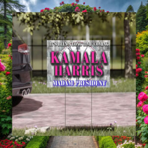 It's Been A Long Time Coming Kamala Harris Madam President Yard Sign