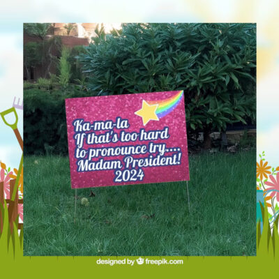 Ka-ma-la If That's Too Hard To Pronounce Try... Madam President! 2024 Yard Sign