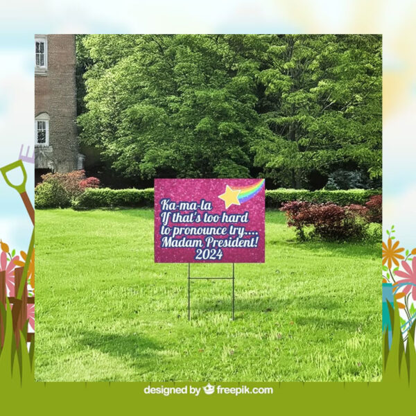 Ka-ma-la If That's Too Hard To Pronounce Try... Madam President! 2024 Yard Sign