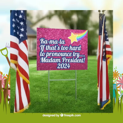 Ka-ma-la If That's Too Hard To Pronounce Try... Madam President! 2024 Yard Sign